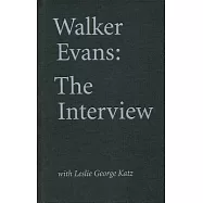 Walker Evans: The Interview with Leslie George Katz