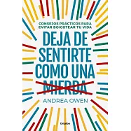 Deja de sentirte como una mierda / How to Stop Feeling Like Sh*t: Consejos prácticos para evitar boicotear tu vida / Practical A