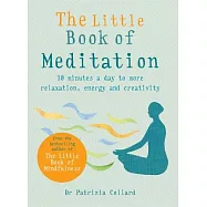 The Little Book of Meditation: 10 Minutes a Day to More Relaxation, Energy and Creativity