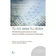 Tú no eres tu dolor / Mindfullness for Health: Mindfulness para aliviar el dolor, reducir el estrés y recuperar el bienestar / M
