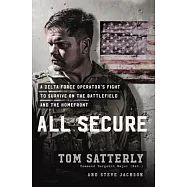 All Secure: A Special Operations Soldier&rsquo;s Fight to Survive on the Battlefield and the Homefront