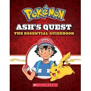 Ash’s Quest: The Essential Guidebook: Ash’s Quest from Kanto to Alola