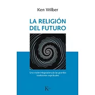 La religión del futuro / The Religion of Tomorrow: Una visión integradora de las grandes tradiciones espirituales / A Vision for
