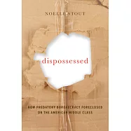 Dispossessed: How Predatory Bureaucracy Foreclosed on the American Middle Class