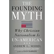 The Founding Myth: Why Christian Nationalism Is Un-American
