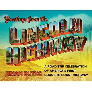 Greetings from the Lincoln Highway: A Road Trip Celebration of America’s First Coast-to-Coast Highway