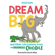 Dream Big and Other Life Lessons from the Enormous Crocodile