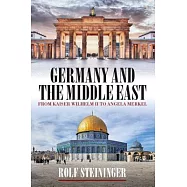 Germany and the Middle East: From Kaiser Wilhelm II to Angela Merkel