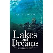 Lakes and Dreams: A Play Mirroring the World in the Eyes of a Father, Mother, and Son.