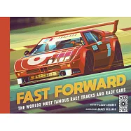 Fast Forward: The World’s Most Famous Race Tracks and Race Cars