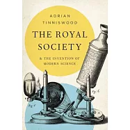 The Royal Society: And the Invention of Modern Science