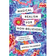 Magical Realism for Non-Believers: A Memoir of Finding Family