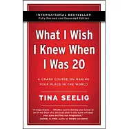 What I Wish I Knew When I Was 20 - 10th Anniversary Edition: A Crash Course on Making Your Place in the World