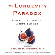 The Longevity Paradox Lib/E: How to Die Young at a Ripe Old Age