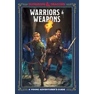 Warriors & Weapons (Dungeons & Dragons): A Young Adventurer’s Guide