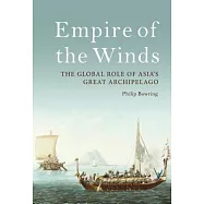 Empire of the Winds: The Global Role of Asia&rsquo;s Great Archipelago
