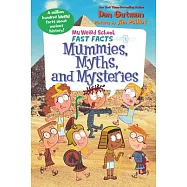 My Weird School Fast Facts: Mummies, Myths, and Mysteries