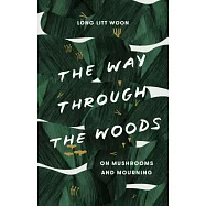 The Way Through the Woods: On Mushrooms and Mourning