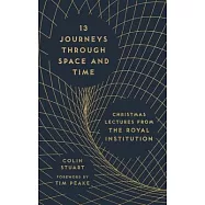 13 Journeys Through Space and Time: Christmas Lectures from the Royal Institution