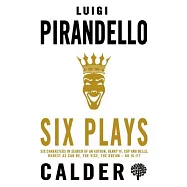 Six Plays: Six Characters in Search of an Author, Henry IV, Caps and Bells, Right You Are (If You Think You Are), the