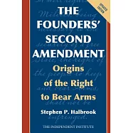 The Founders’ Second Amendment: Origins of the Right to Bear Arms