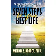 Seven Steps to Your Best Life: The Stage Climbing Solution for Living the Life You Were Born to Live