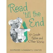 Read &rsquo;till the End: 5th Grade Fables and Other Works