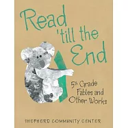 Read &rsquo;Till the End: 5Th Grade Fables and Other Works