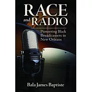 Race and Radio: Pioneering Black Broadcasters in New Orleans