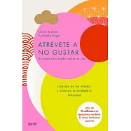 Atrévete a no gustar / The Courage to Be Disliked: Libérate de tus miedos y alcanza la verdadera felicidad / How to Change Your