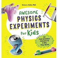 Awesome Physics Experiments for Kids: 40 Fun Science Projects and Why They Work