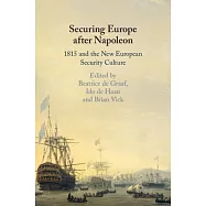 Securing Europe After Napoleon: 1815 and the New European Security Culture