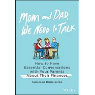 Mom and Dad, We Need to Talk: How to Have Essential Conversations with Your Parents about Their Finances