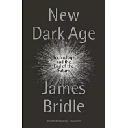 New Dark Age: Technology and the End of the Future