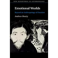 Emotional Worlds: Beyond an Anthropology of Emotion