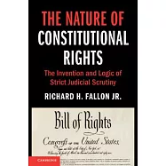 The Nature of Constitutional Rights: The Invention and Logic of Strict Judicial Scrutiny