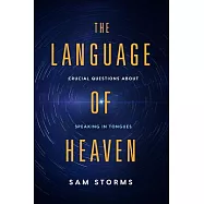 The Language of Heaven: Crucial Questions about Speaking in Tongues