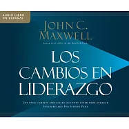 Los cambios en liderazgo/ Leadershifts: Los Once Cambios Esenciales Que Todo Lider Debe Abrazar/ the 11 Essential Changes Every