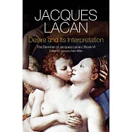 Desire and Its Interpretation: The Seminar of Jacques Lacan