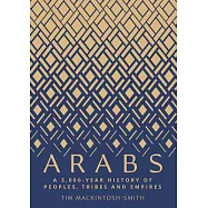Arabs: A 3,000-Year History of Peoples, Tribes and Empires