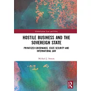 Hostile Business and the Sovereign State: Privatized Governance, State Security and International Law