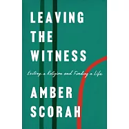 Leaving the Witness: Exiting a Religion and Finding a Life