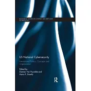 US National Cybersecurity: International Politics, Concepts and Organization