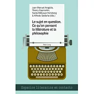 Le Sujet En Question. Ce Qu’en Pensent La Littérature Et La Philosophie: El Sujeto En Cuestión. Lo Que Piensan La Literatura Y L