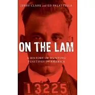 On the Lam: A History of Hunting Fugitives in America