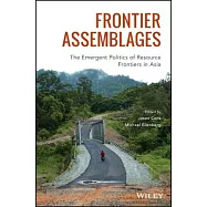 Frontier Assemblages: The Emergent Politics of Resource Frontiers in Asia