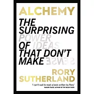 Alchemy: The Dark Art and Curious Science of Creating Magic in Brands, Business, and Life