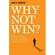 Why Not Win?: Reflections on a Fifty-year Journey from the Segregated South to America’s Board Rooms - and What It Can Teach Us