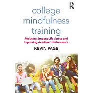 College Mindfulness Training: Reducing Student Life Stress and Improving Academic Performance