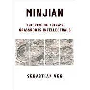 Minjian: The Rise of China&rsquo;s Grassroots Intellectuals
